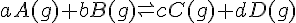 aA(g)+bB(g)\rightleftharpoons cC(g)+dD(g)