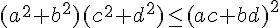 ({a}^{2}+{b}^{2})({c}^{2}+{d}^{2})\leq {(ac+bd)}^{2}